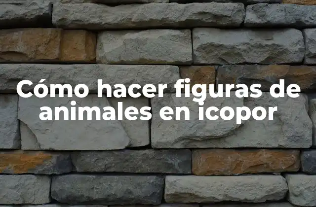 Cómo Hacer Figuras de Animales en Icopor