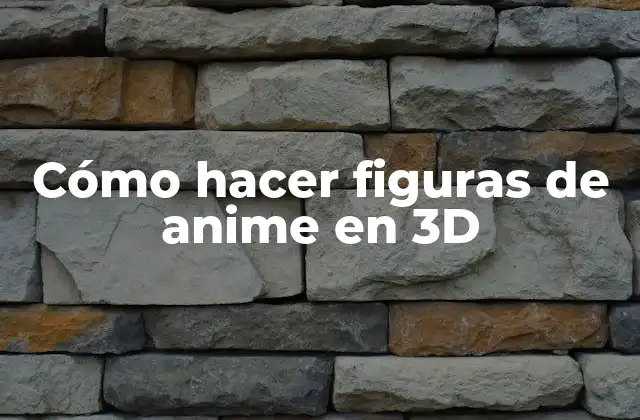 Cómo Hacer Figuras de Anime en 3d