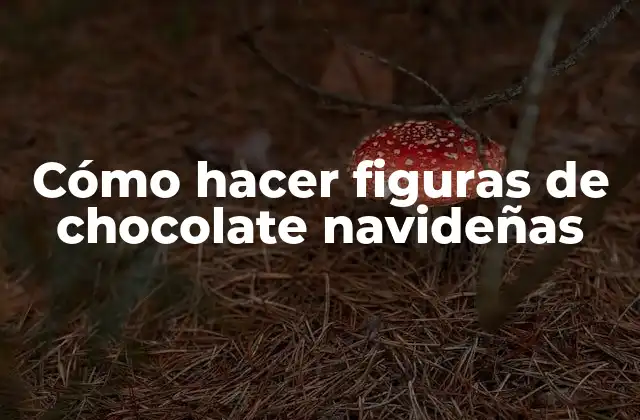 Cómo Hacer Figuras de Chocolate Navideñas