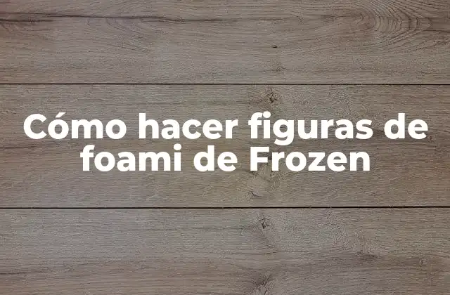 Cómo Hacer Figuras de Foami de Frozen