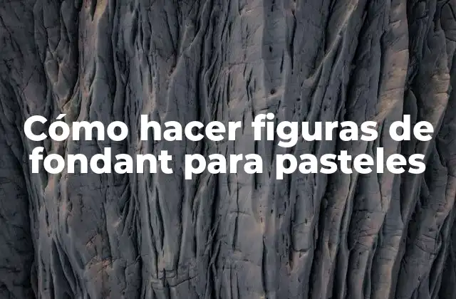 Cómo Hacer Figuras de Fondant para Pasteles