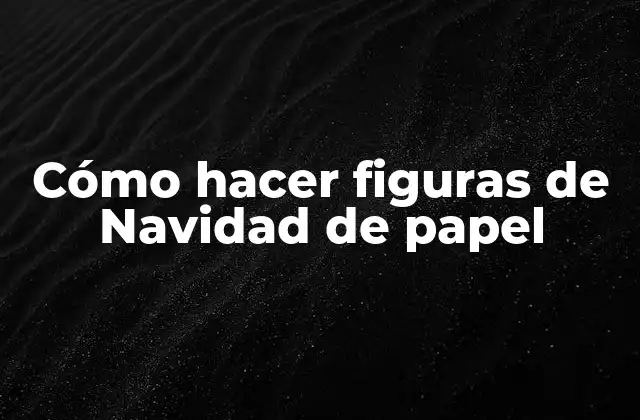 Cómo Hacer Figuras de Navidad de Papel 2 Figuras de Navidad de papel