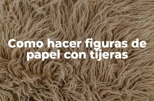Como Hacer Figuras de Papel con Tijeras