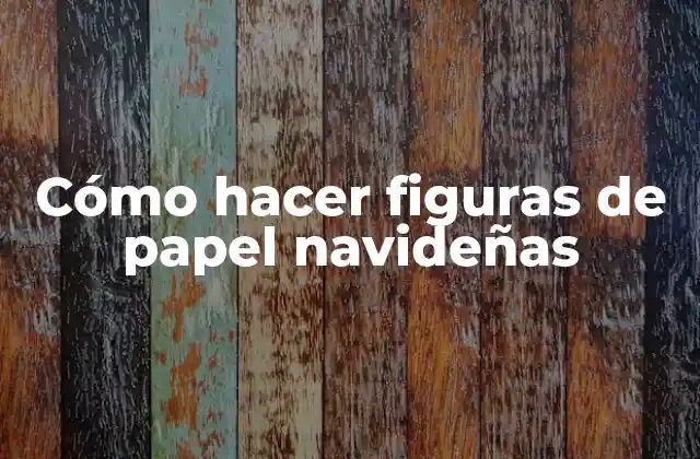 Cómo Hacer Figuras de Papel Navideñas