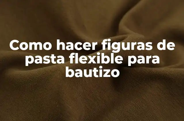 Como Hacer Figuras de Pasta Flexible para Bautizo