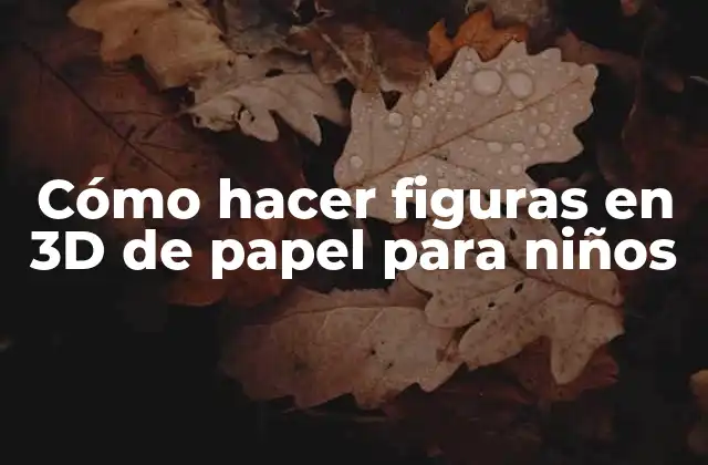 Cómo Hacer Figuras en 3d de Papel para Niños