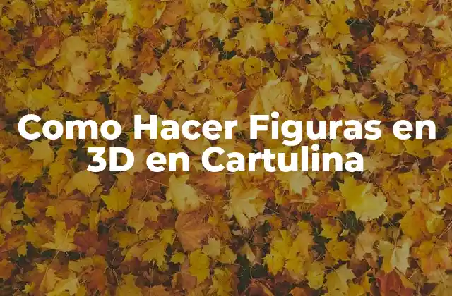 Como Hacer Figuras en 3d en Cartulina
