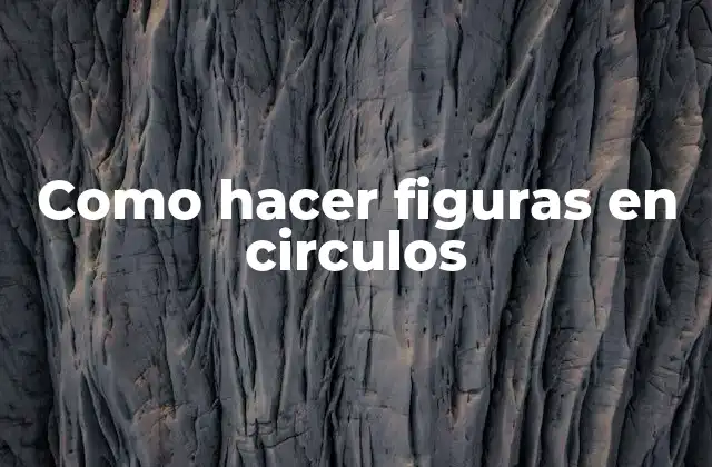 Como hacer figuras en circulos