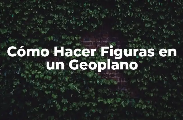 Cómo Hacer Figuras en un Geoplano