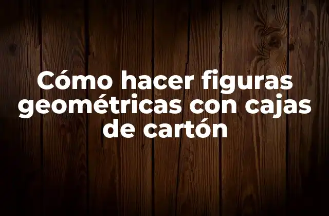 Cómo Hacer Figuras Geométricas con Cajas de Cartón 2 Cómo hacer figuras geométricas con cajas de cartón