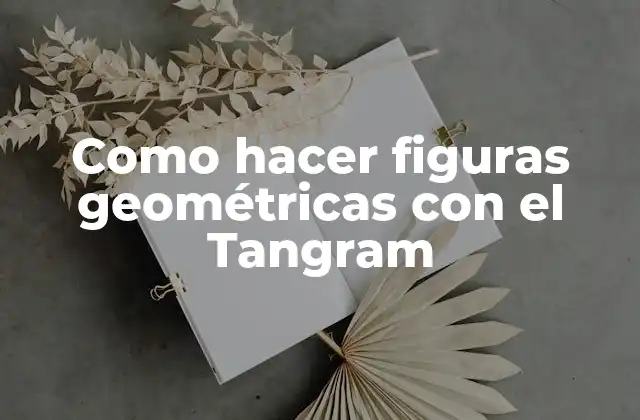 ¿Qué es el Tangram y para qué sirve?