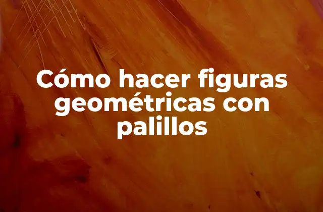 Cómo Hacer Figuras Geométricas con Palillos