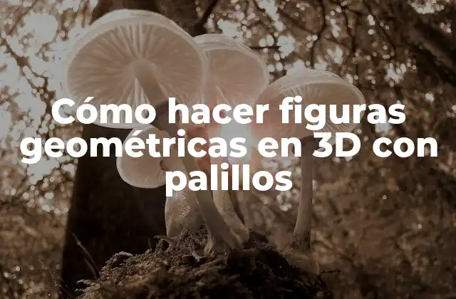 Cómo hacer figuras geométricas en 3D con palillos