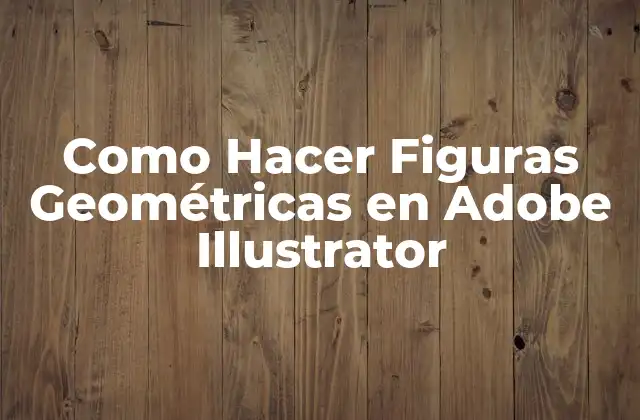 Como Hacer Figuras Geométricas en Adobe Illustrator