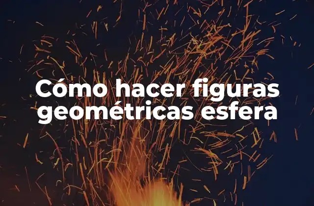 Cómo Hacer Figuras Geométricas Esfera