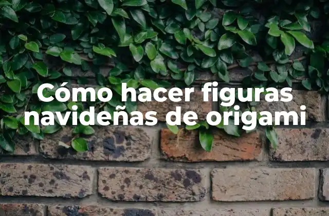 Cómo Hacer Figuras Navideñas de Origami