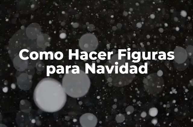 Como Hacer Figuras para Navidad