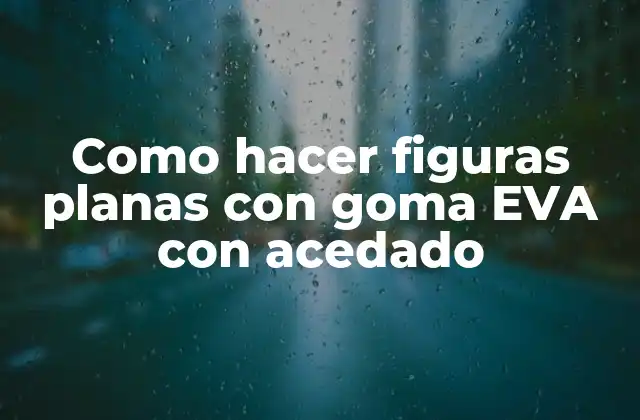 Figuras planas con goma EVA con acedado