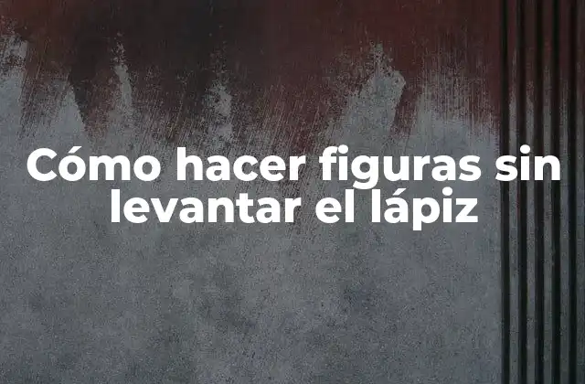 Cómo hacer figuras sin levantar el lápiz
