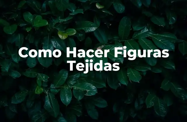 ¿Qué son las Figuras Tejidas?