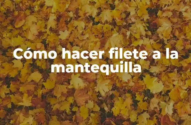 Cómo Hacer Filete a la Mantequilla