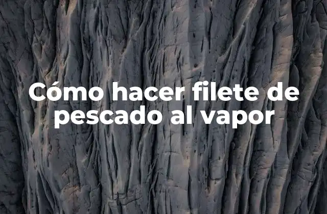 Cómo Hacer Filete de Pescado Al Vapor