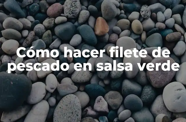 Cómo Hacer Filete de Pescado en Salsa Verde