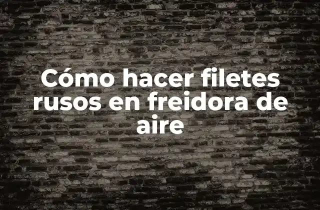 Cómo Hacer Filetes Rusos en Freidora de Aire