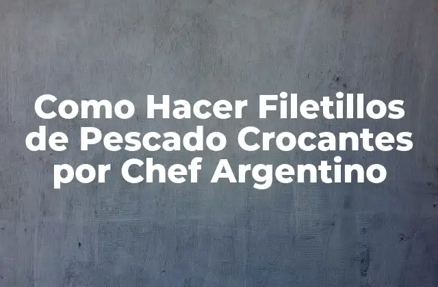 Como Hacer Filetillos de Pescado Crocantes por Chef Argentino