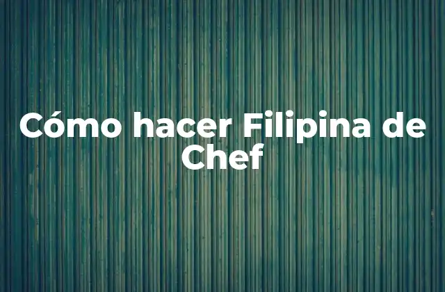 Cómo Hacer Filipina de Chef 2 ¿Qué es la Filipina de Chef?