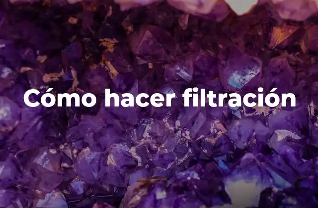 Cómo Hacer Filtración