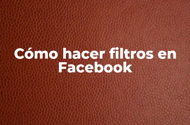 Cómo Hacer Filtros en Facebook 2 Cómo hacer filtros en Facebook