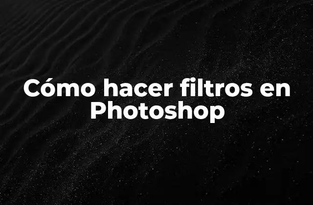 Cómo Hacer Filtros en Photoshop
