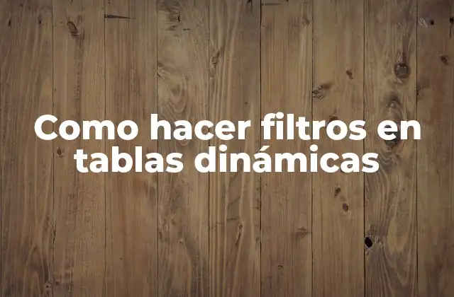 Como Hacer Filtros en Tablas Dinámicas