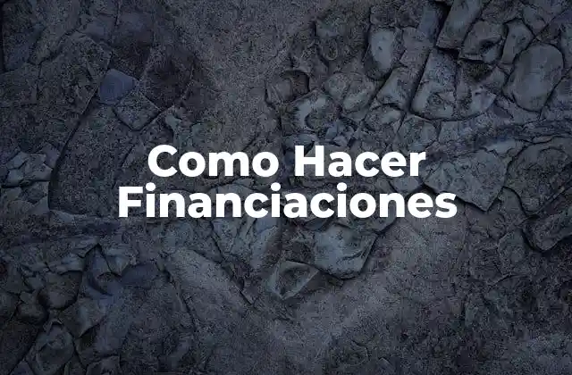 Como Hacer Financiaciones