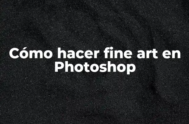 Cómo Hacer Fine Art en Photoshop
