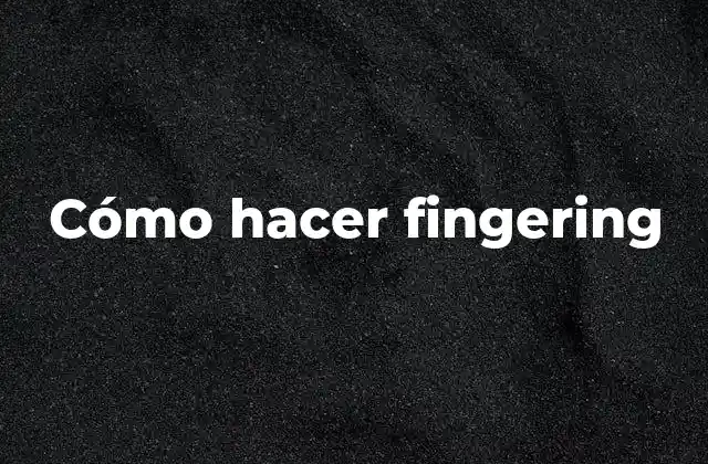 Cómo Hacer Fingering