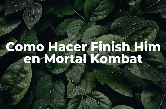 Como Hacer Finish Him en Mortal Kombat