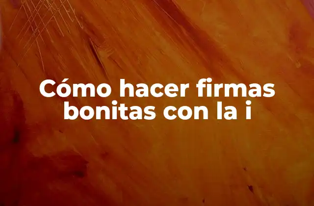 Cómo Hacer Firmas Bonitas con la I