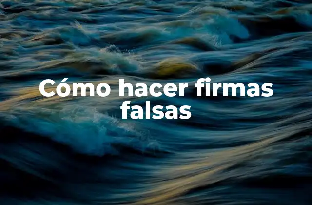 Cómo Hacer Firmas Falsas