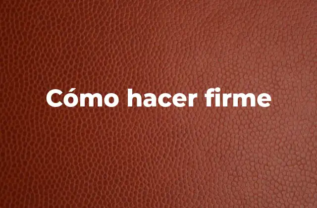 Cómo Hacer Firme
