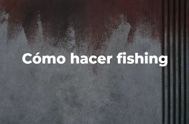 Cómo Hacer Fishing