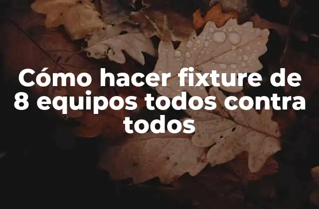 Cómo Hacer Fixture de 8 Equipos Todos contra Todos 2 Cómo hacer fixture de 8 equipos todos contra todos