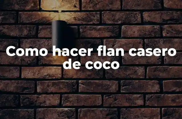 Como Hacer Flan Casero de Coco 2 ¿Qué es el flan casero de coco y para qué sirve?