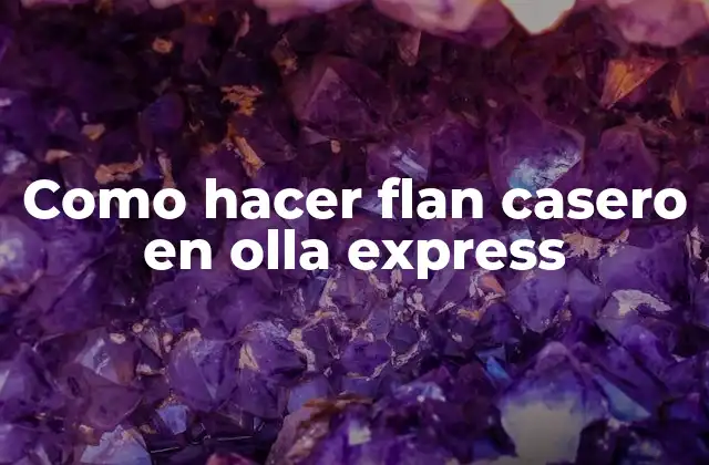 Como Hacer Flan Casero en Olla Express