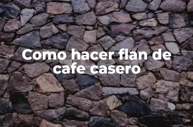 Como Hacer Flan de Cafe Casero