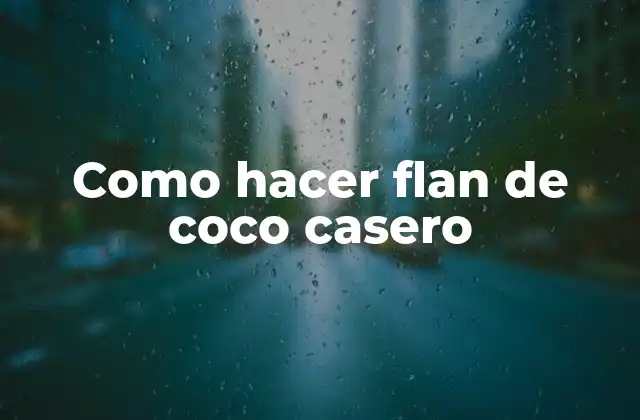 Como Hacer Flan de Coco Casero