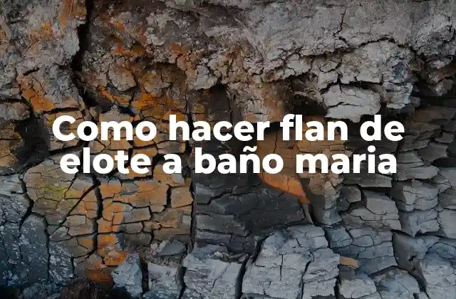 Como Hacer Flan de Elote a Baño Maria