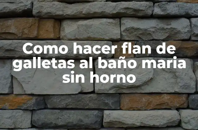 Como Hacer Flan de Galletas Al Baño Maria sin Horno