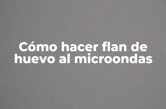 Cómo Hacer Flan de Huevo Al Microondas